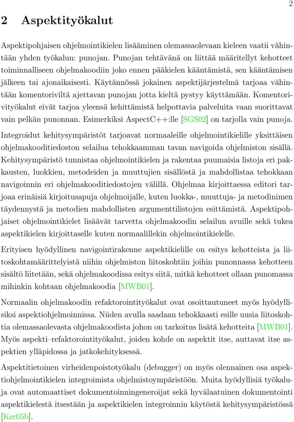 Käytännössä jokainen aspektijärjestelmä tarjoaa vähintään komentoriviltä ajettavan punojan jotta kieltä pystyy käyttämään.