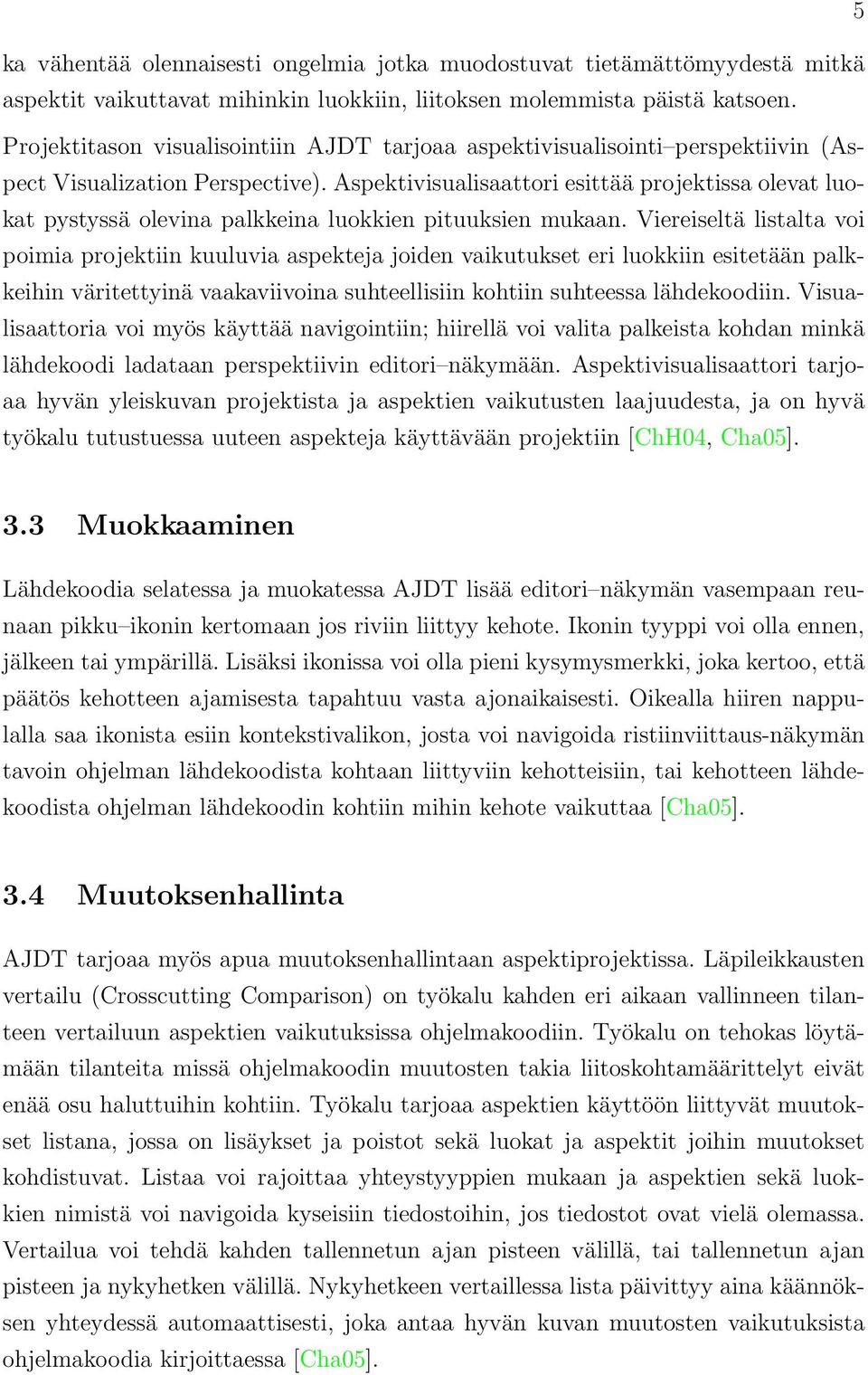 Aspektivisualisaattori esittää projektissa olevat luokat pystyssä olevina palkkeina luokkien pituuksien mukaan.