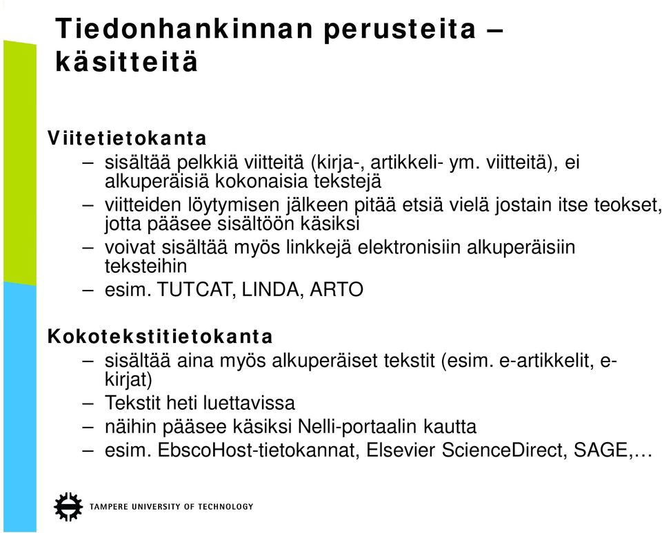 käsiksi voivat sisältää myös linkkejä elektronisiin alkuperäisiin teksteihin esim.