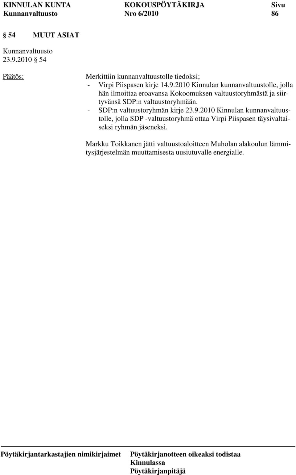 2010 Kinnulan kunnanvaltuustolle, jolla hän ilmoittaa eroavansa Kokoomuksen valtuustoryhmästä ja siirtyvänsä SDP:n