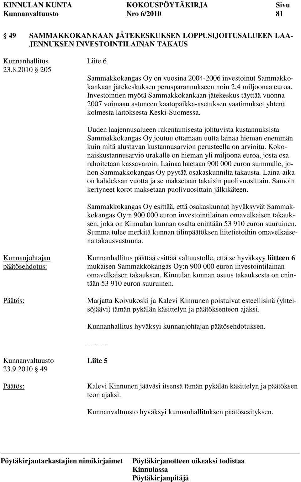 Uuden laajennusalueen rakentamisesta johtuvista kustannuksista Sammakkokangas Oy joutuu ottamaan uutta lainaa hieman enemmän kuin mitä alustavan kustannusarvion perusteella on arvioitu.