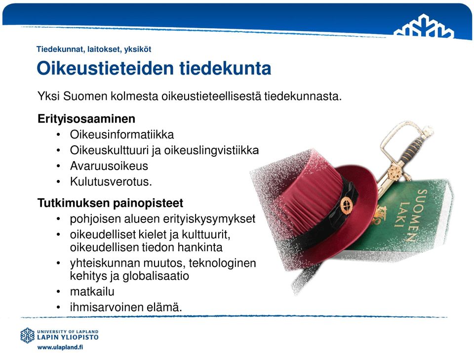 Erityisosaaminen Oikeusinformatiikka Oikeuskulttuuri ja oikeuslingvistiikka Avaruusoikeus Kulutusverotus.