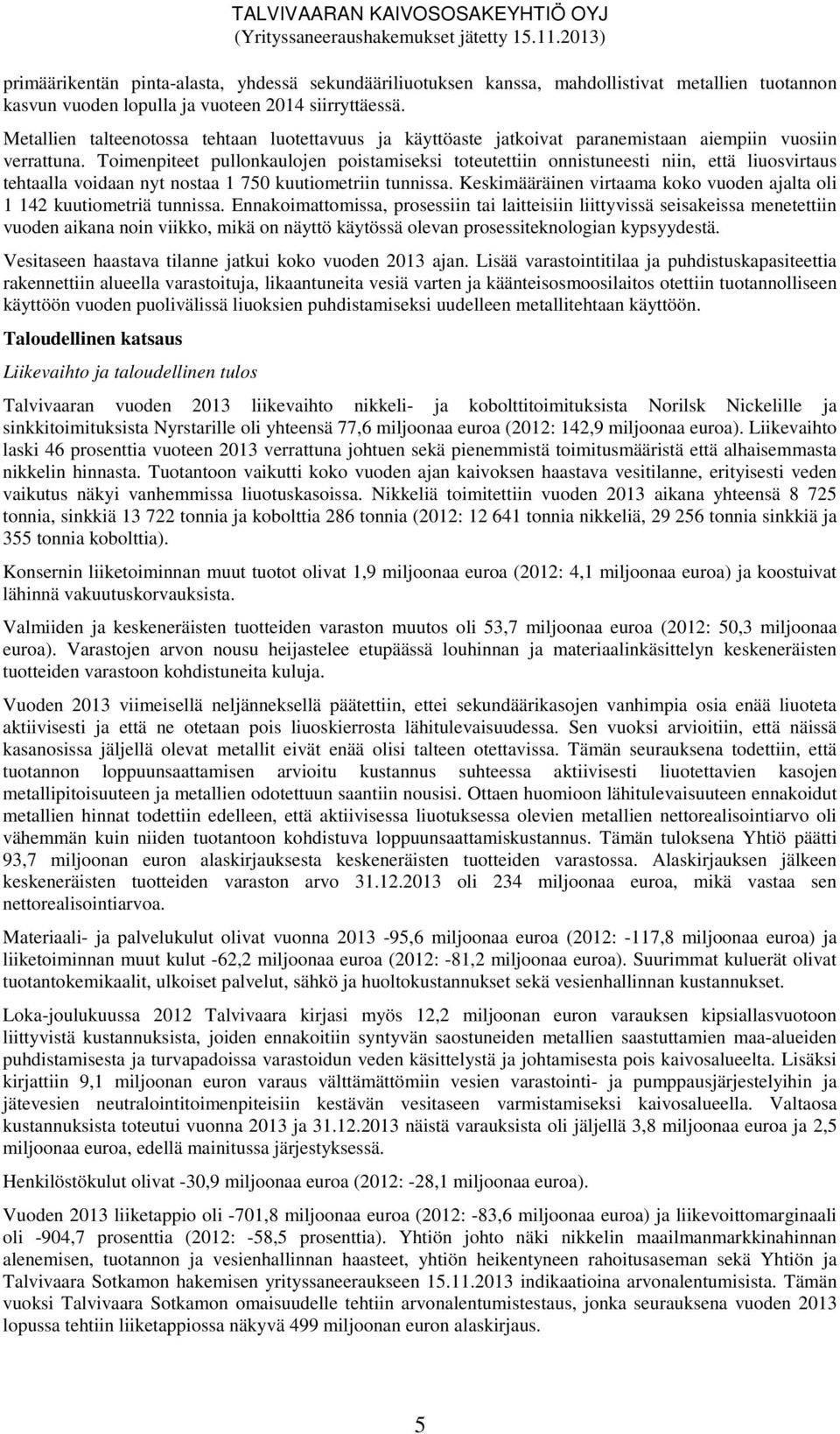 Toimenpiteet pullonkaulojen poistamiseksi toteutettiin onnistuneesti niin, että liuosvirtaus tehtaalla voidaan nyt nostaa 1 750 kuutiometriin tunnissa.