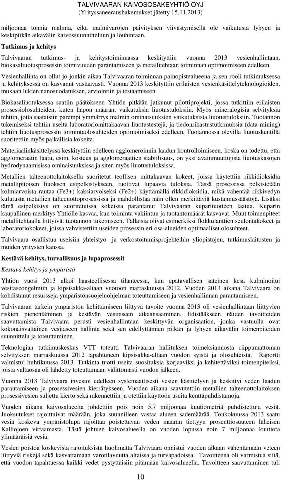 edelleen. Vesienhallinta on ollut jo jonkin aikaa Talvivaaran toiminnan painopistealueena ja sen rooli tutkimuksessa ja kehityksessä on kasvanut vastaavasti.