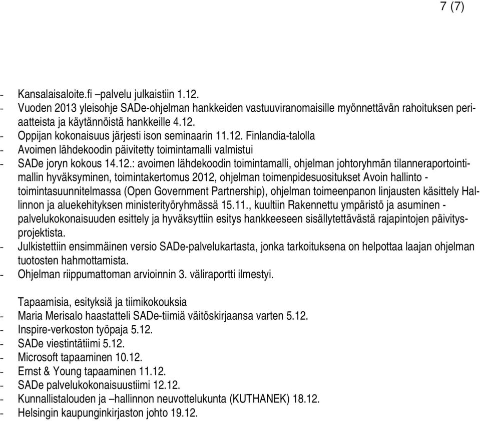 hyväksyminen, toimintakertomus 2012, ohjelman toimenpidesuositukset Avoin hallinto - toimintasuunnitelmassa (Open Government Partnership), ohjelman toimeenpanon linjausten käsittely Hallinnon ja