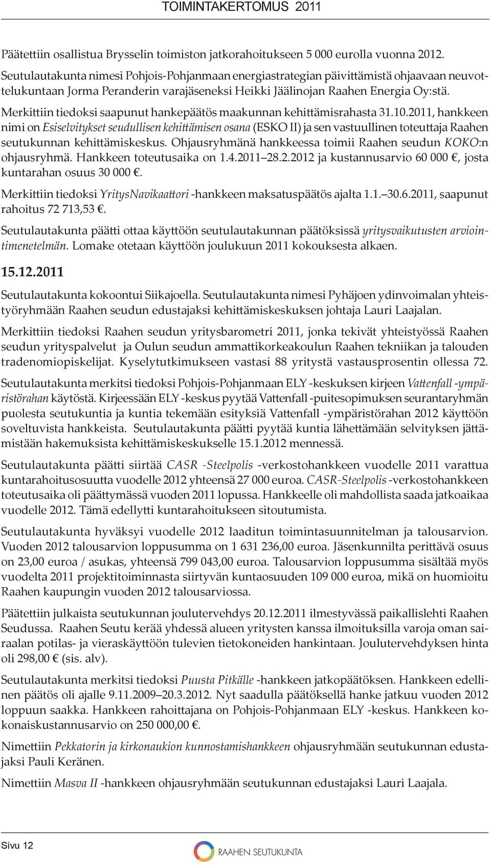 Merki iin tiedoksi saapunut hankepäätös maakunnan kehi ämisrahasta 31.10.