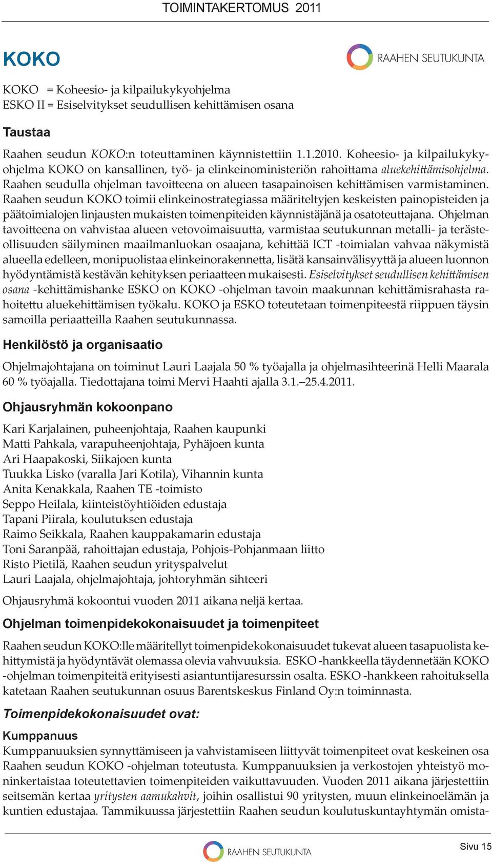 Raahen seudulla ohjelman tavoi eena on alueen tasapainoisen kehi ämisen varmistaminen.
