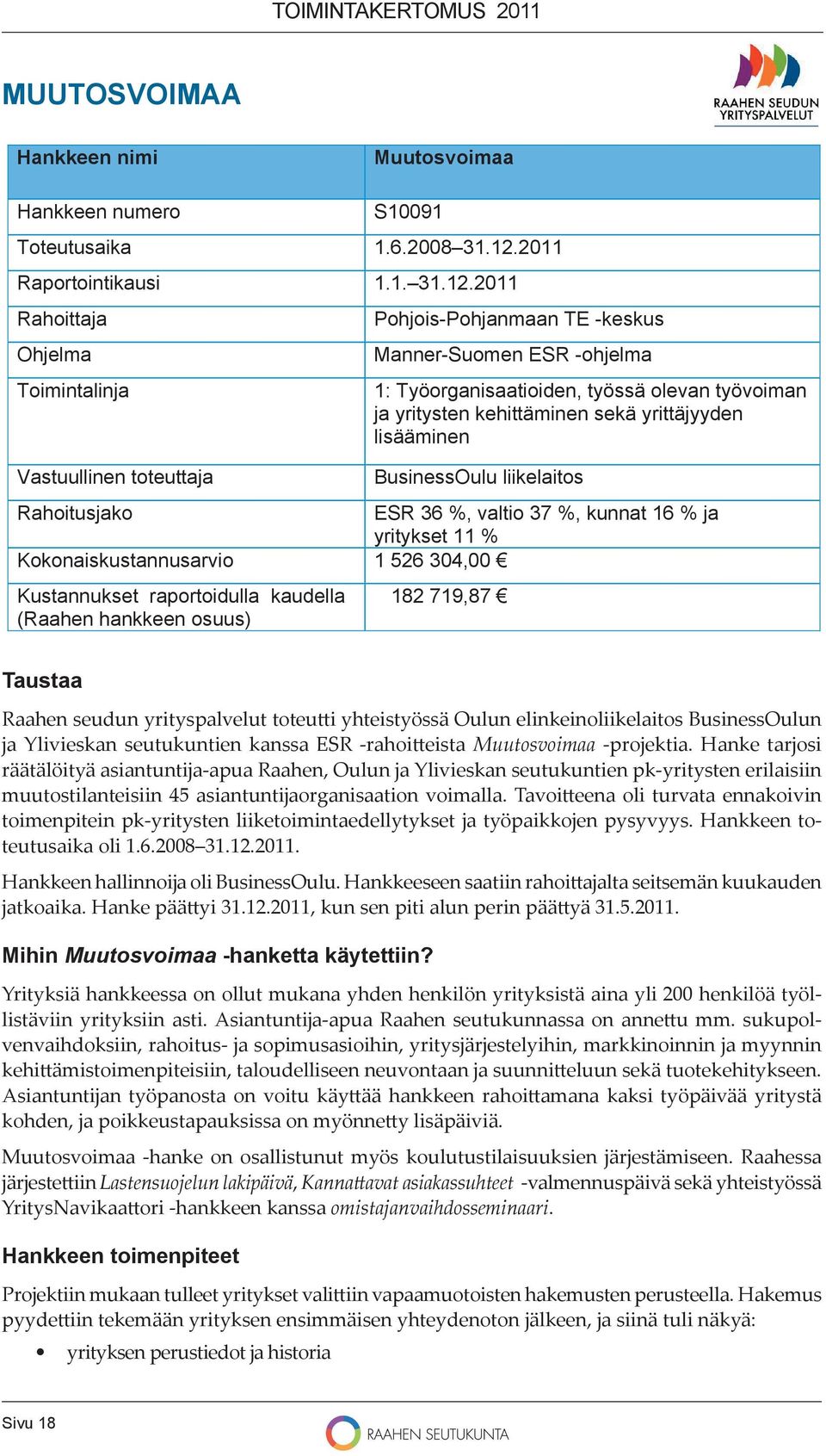 Hanke tarjosi räätälöityä asiantuntĳa-apua Raahen, Oulun ja Ylivieskan seutukuntien pk-yritysten erilaisiin muutostilanteisiin 45 asiantuntĳaorganisaation voimalla.