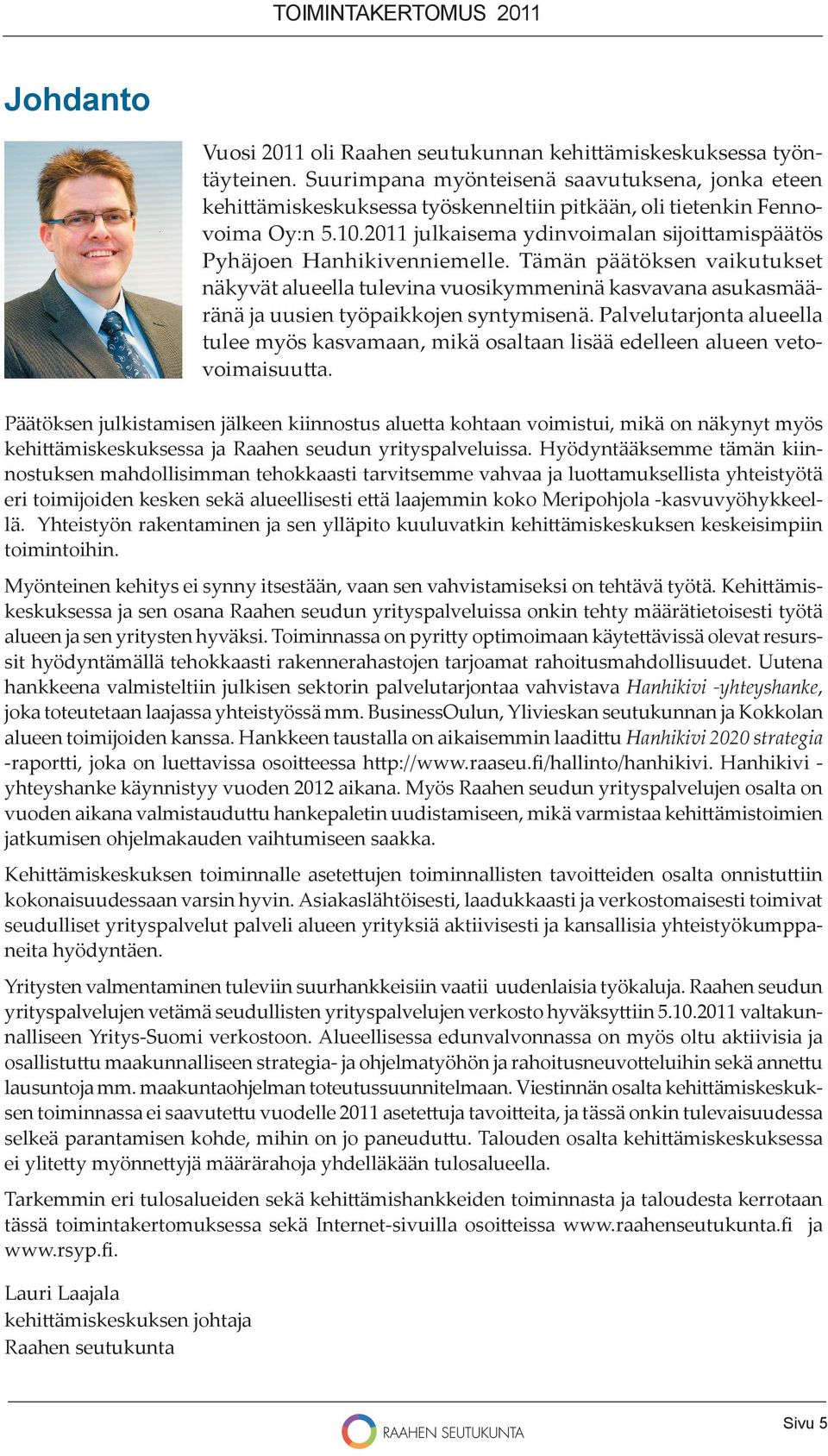 2011 julkaisema ydinvoimalan sĳoi amispäätös Pyhäjoen Hanhikivenniemelle.