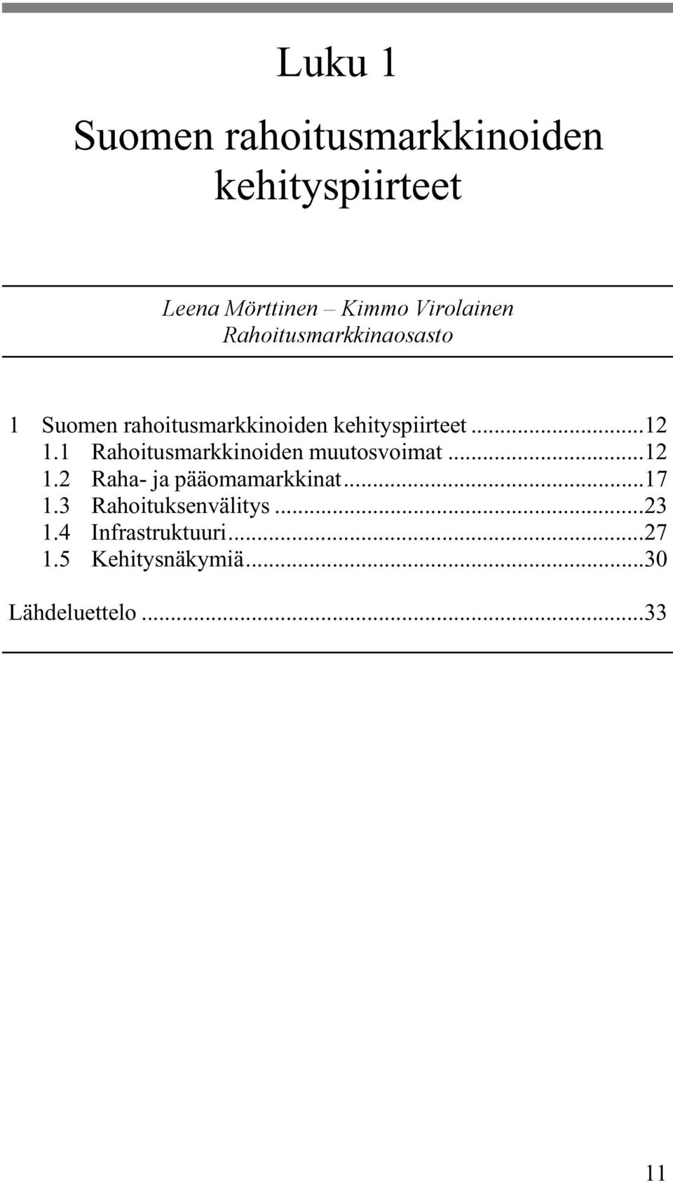 1 Rahoitusmarkkinoiden muutosvoimat...12 1.2 Raha- ja pääomamarkkinat...17 1.