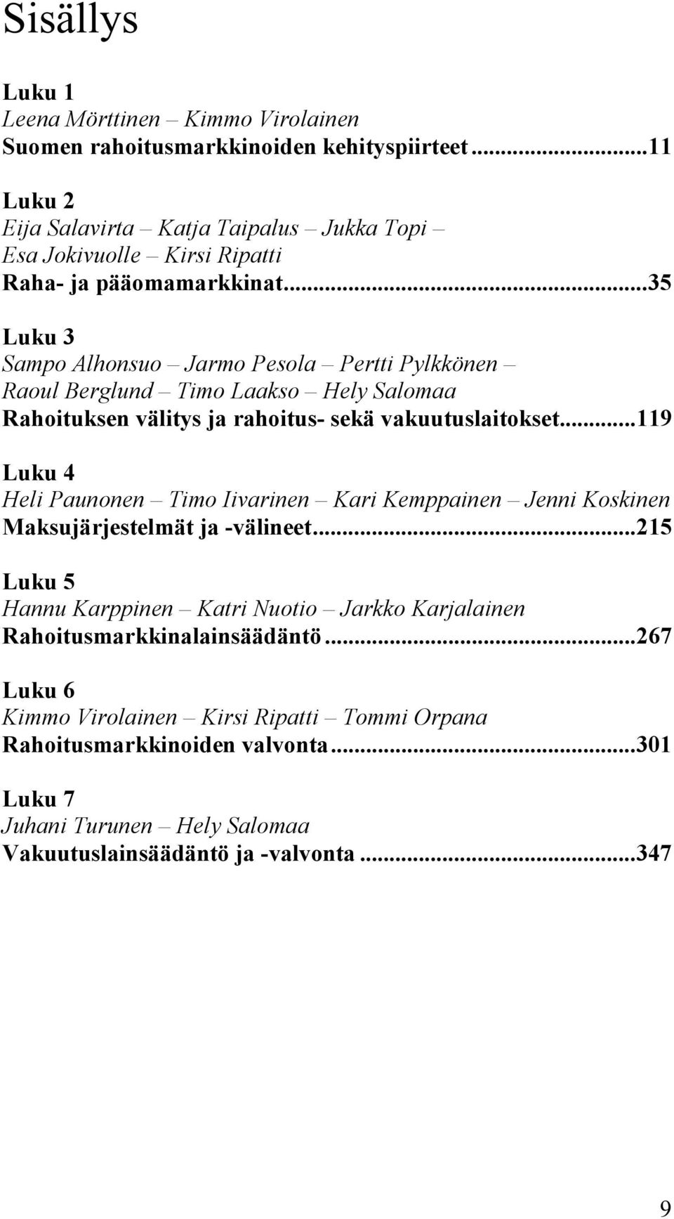 ..35 Luku 3 Sampo Alhonsuo Jarmo Pesola Pertti Pylkkönen Raoul Berglund Timo Laakso Hely Salomaa Rahoituksen välitys ja rahoitus- sekä vakuutuslaitokset.