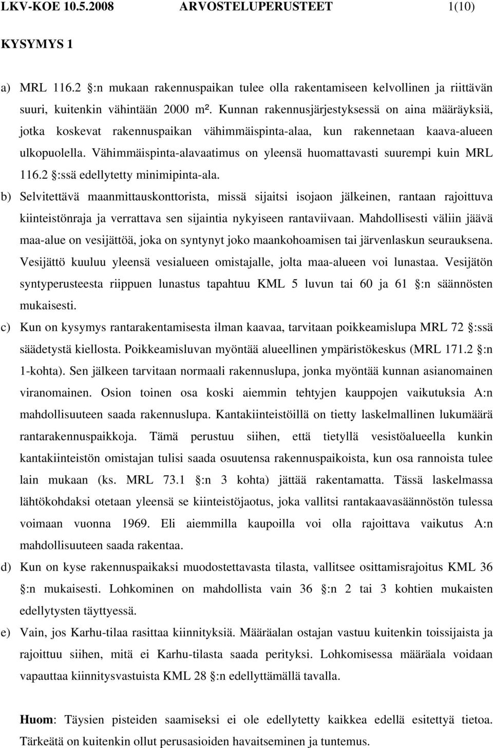 Vähimmäispinta-alavaatimus on yleensä huomattavasti suurempi kuin MRL 116.2 :ssä edellytetty minimipinta-ala.