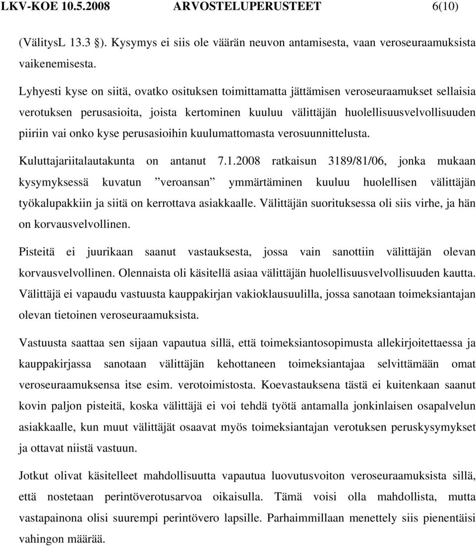 kyse perusasioihin kuulumattomasta verosuunnittelusta. Kuluttajariitalautakunta on antanut 7.1.