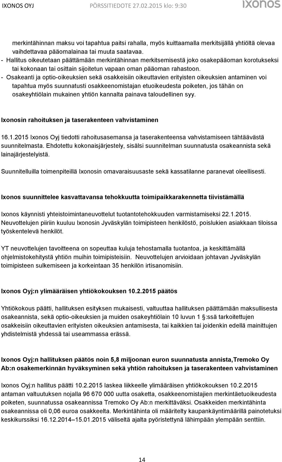 - Osakeanti ja optio-oikeuksien sekä osakkeisiin oikeuttavien erityisten oikeuksien antaminen voi tapahtua myös suunnatusti osakkeenomistajan etuoikeudesta poiketen, jos tähän on osakeyhtiölain