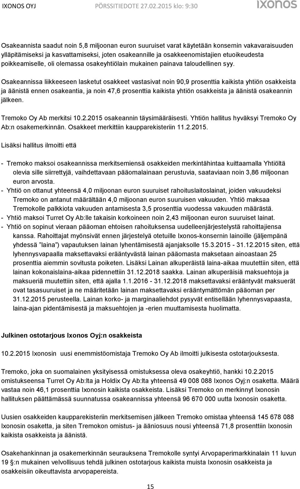 Osakeannissa liikkeeseen lasketut osakkeet vastasivat noin 90,9 prosenttia kaikista yhtiön osakkeista ja äänistä ennen osakeantia, ja noin 47,6 prosenttia kaikista yhtiön osakkeista ja äänistä