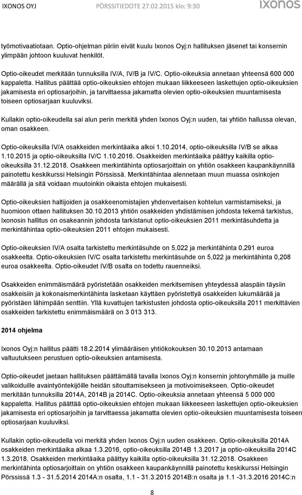 Hallitus päättää optio-oikeuksien ehtojen mukaan liikkeeseen laskettujen optio-oikeuksien jakamisesta eri optiosarjoihin, ja tarvittaessa jakamatta olevien optio-oikeuksien muuntamisesta toiseen