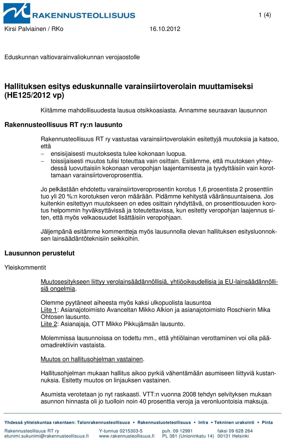 Annamme seuraavan lausunnon Rakennusteollisuus RT ry:n lausunto Lausunnon perustelut Yleiskommentit Rakennusteollisuus RT ry vastustaa varainsiirtoverolakiin esitettyjä muutoksia ja katsoo, että