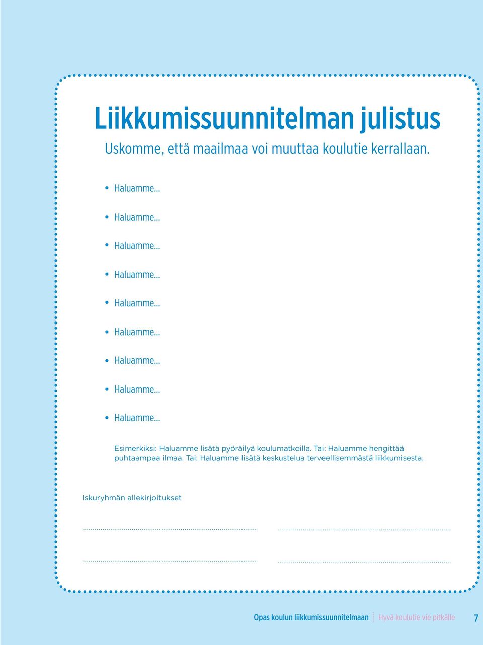 Tai: Haluamme hengittää puhtaampaa ilmaa. Tai: Haluamme lisätä keskustelua terveellisemmästä liikkumisesta.