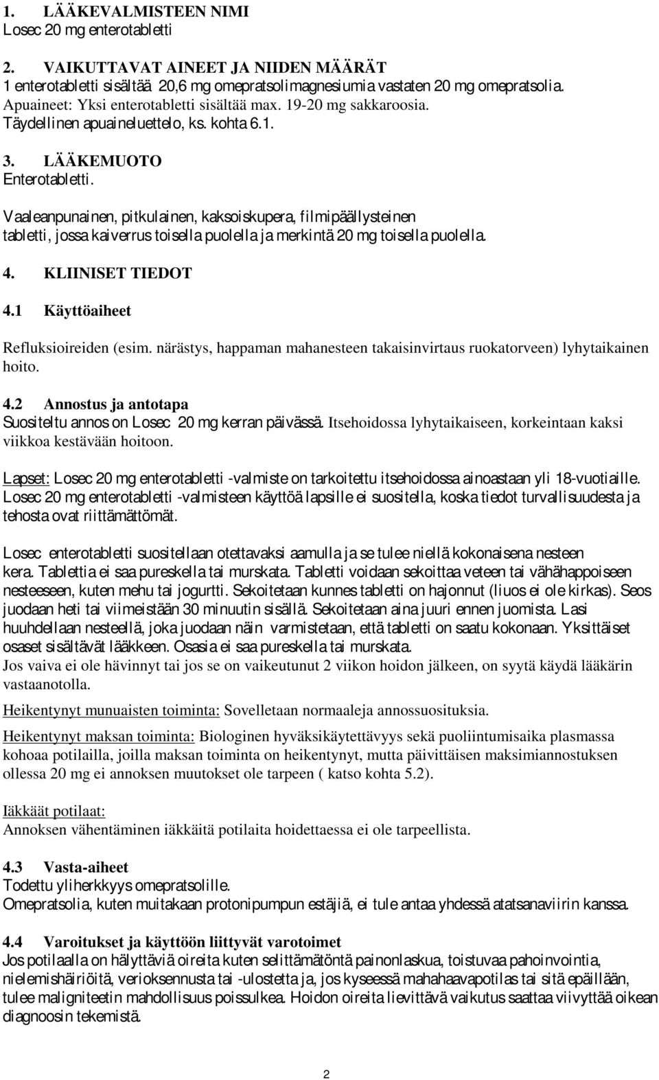 Vaaleanpunainen, pitkulainen, kaksoiskupera, filmipäällysteinen tabletti, j ossa kaiverrus toisella puolella j a merkintä 20 mg toisella puolella. 4. KLIINISET TIEDOT 4.