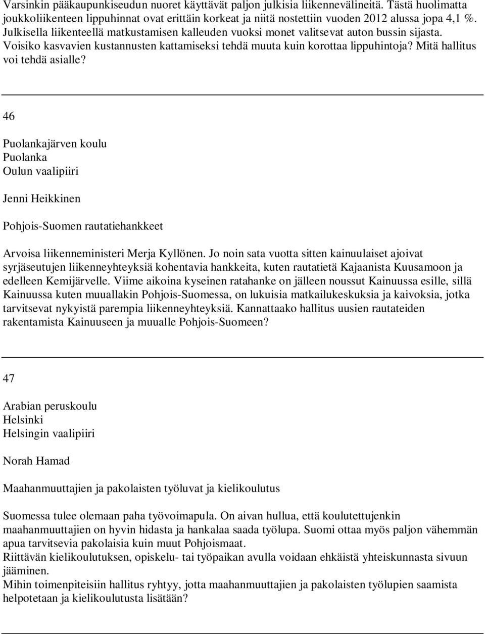 Mitä hallitus voi tehdä asialle? 46 Puolankajärven koulu Puolanka Oulun vaalipiiri Jenni Heikkinen Pohjois-Suomen rautatiehankkeet Arvoisa liikenneministeri Merja Kyllönen.