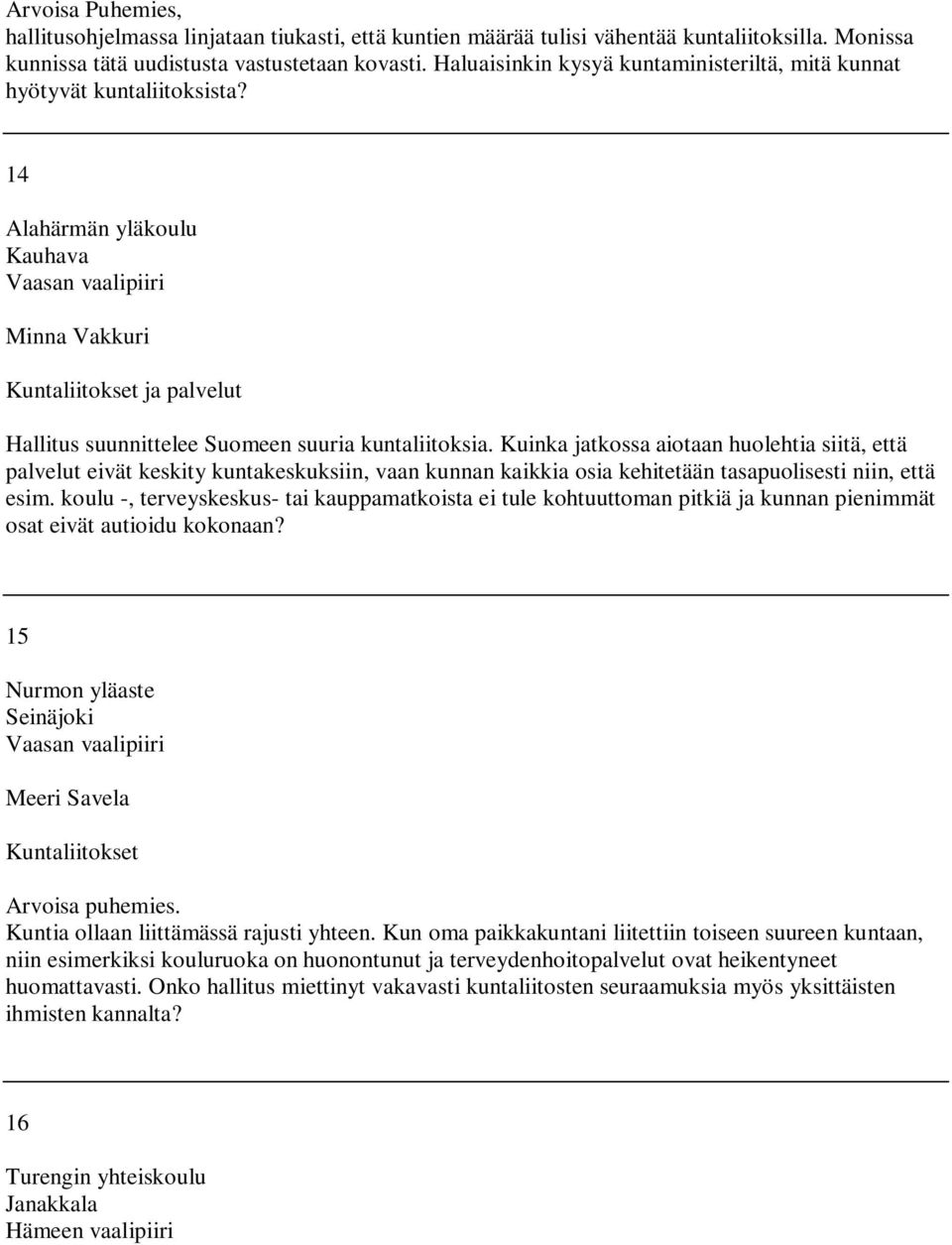 14 Alahärmän yläkoulu Kauhava Vaasan vaalipiiri Minna Vakkuri Kuntaliitokset ja palvelut Hallitus suunnittelee Suomeen suuria kuntaliitoksia.