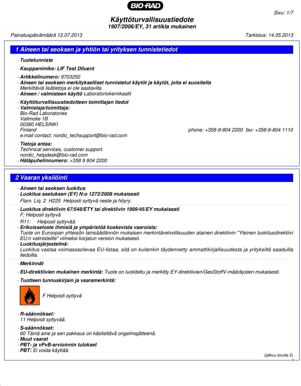 Aineen / valmisteen käyttö Laboratoriokemikaalit Käyttöturvallisuustiedotteen toimittajan tiedot Valmistaja/toimittaja: Bio-Rad Laboratories Valimotie 1B 00380 HELSINKI Finland phone: +358-9-804 2200