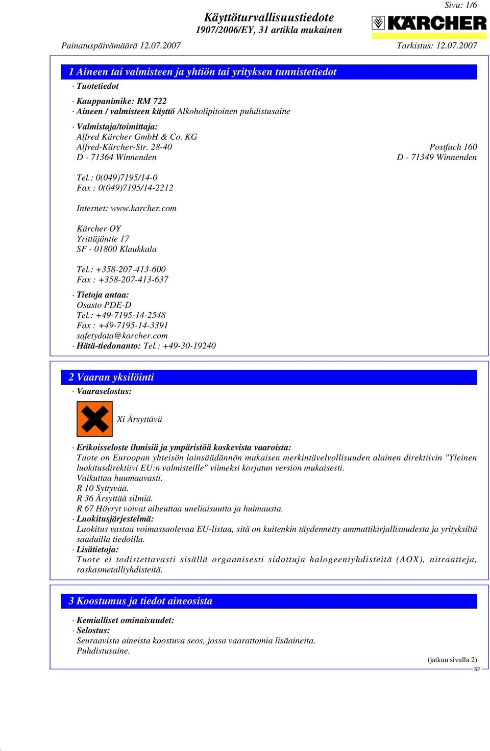 com Kärcher OY Yrittäjäntie 17-01800 Klaukkala Tel.: +358-207-413-600 Fax : +358-207-413-637 Tietoja antaa: Osasto PDE-D Tel.: +49-7195-14-2548 Fax : +49-7195-14-3391 safetydata@karcher.