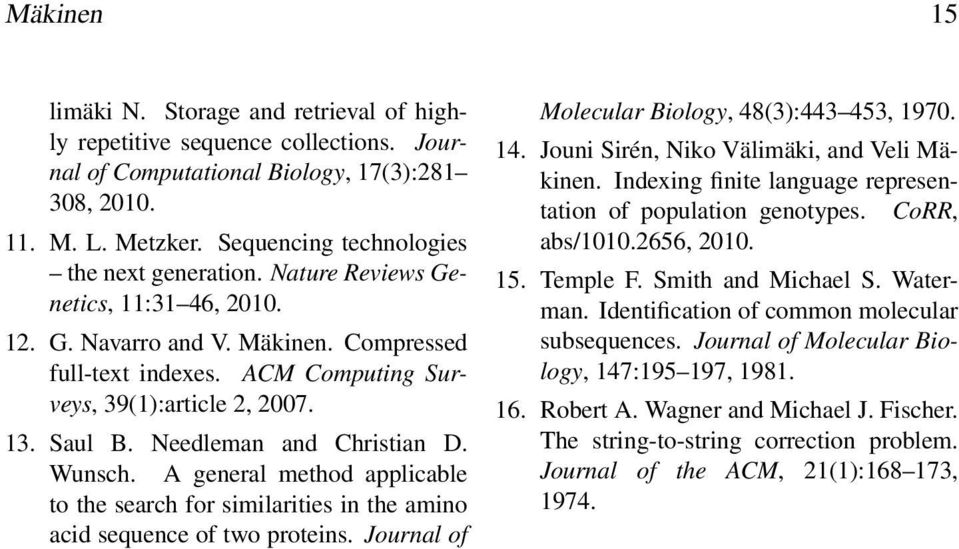 Saul B. Needleman and Christian D. Wunsch. A general method applicable to the search for similarities in the amino acid sequence of two proteins. Journal of Molecular Biology, 48(3):443 453, 1970. 14.