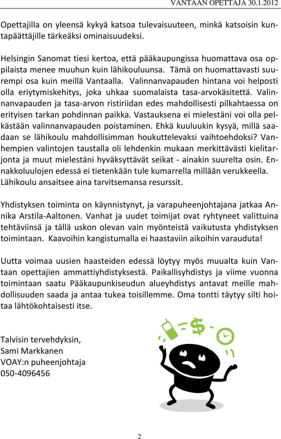 Valinnanvapauden hintana voi helposti olla eriytymiskehitys, joka uhkaa suomalaista tasa-arvokäsitettä.