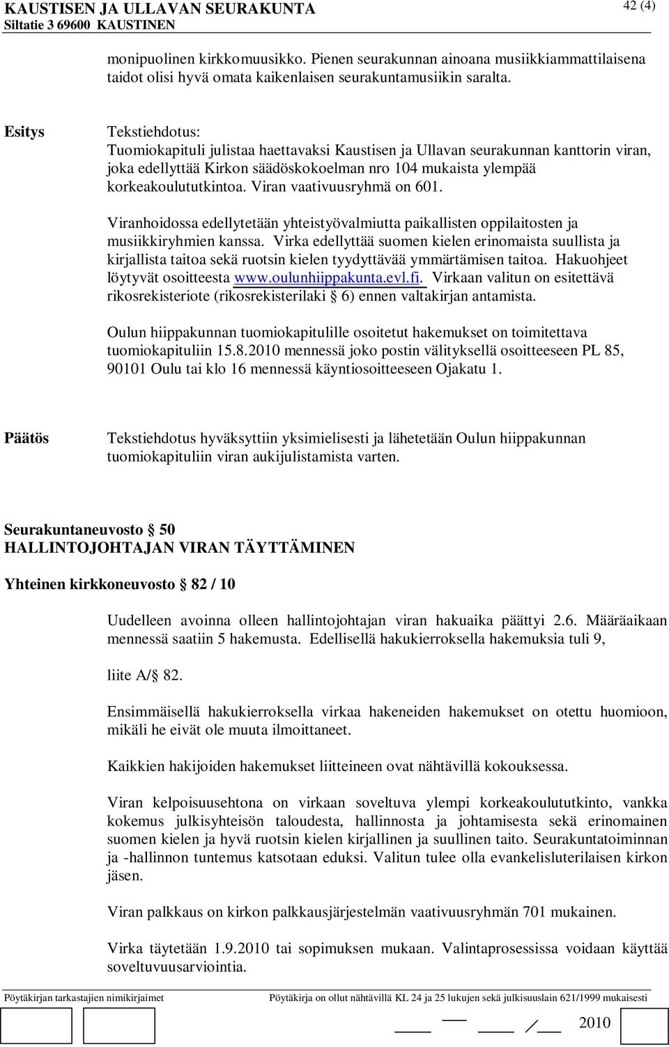 Viran vaativuusryhmä on 601. Viranhoidossa edellytetään yhteistyövalmiutta paikallisten oppilaitosten ja musiikkiryhmien kanssa.