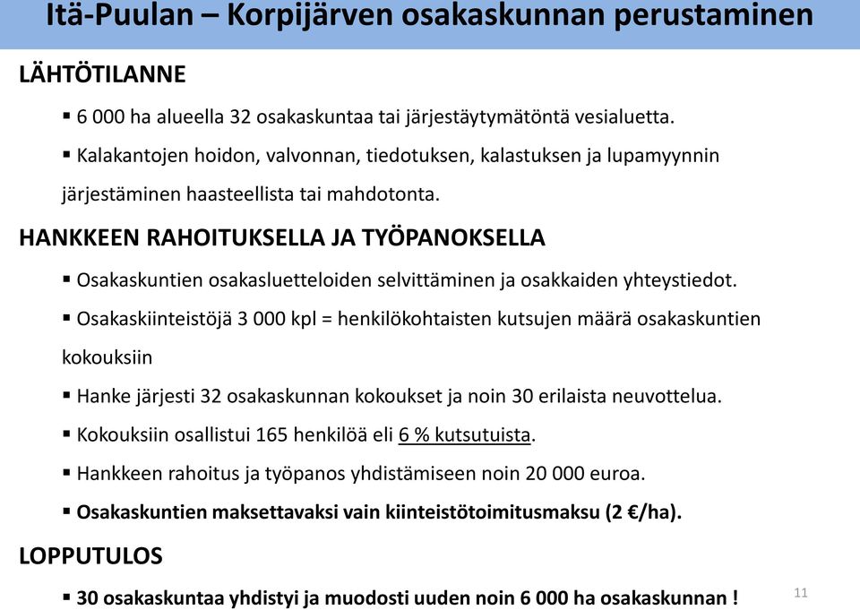 HANKKEEN RAHOITUKSELLA JA TYÖPANOKSELLA Osakaskuntien osakasluetteloiden selvittäminen ja osakkaiden yhteystiedot.