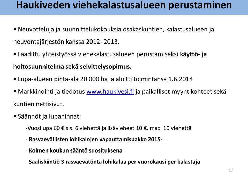 2014 Markkinointi ja tiedotus www.haukivesi.fi ja paikalliset myyntikohteet sekä kuntien nettisivut. Säännöt ja lupahinnat: -Vuosilupa 60 sis.