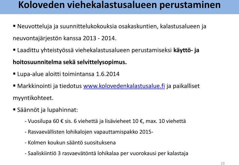 2014 Markkinointi ja tiedotus www.kolovedenkalastusalue.fi ja paikalliset myyntikohteet. Säännöt ja lupahinnat: - Vuosilupa 60 sis.