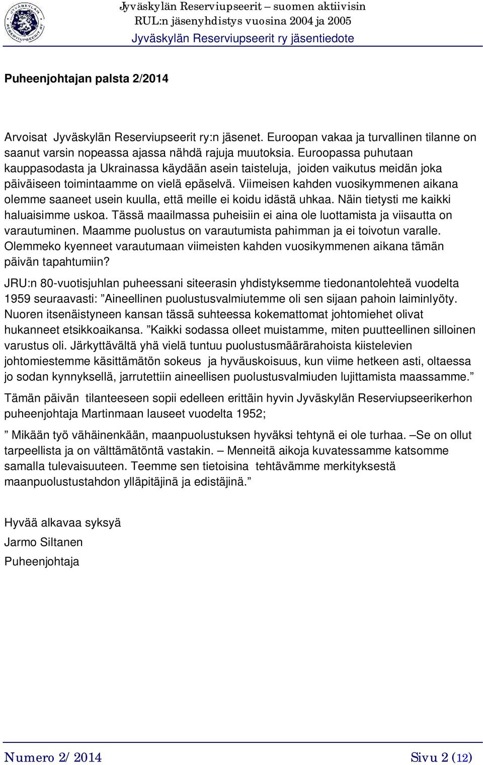 Viimeisen kahden vuosikymmenen aikana olemme saaneet usein kuulla, että meille ei koidu idästä uhkaa. Näin tietysti me kaikki haluaisimme uskoa.