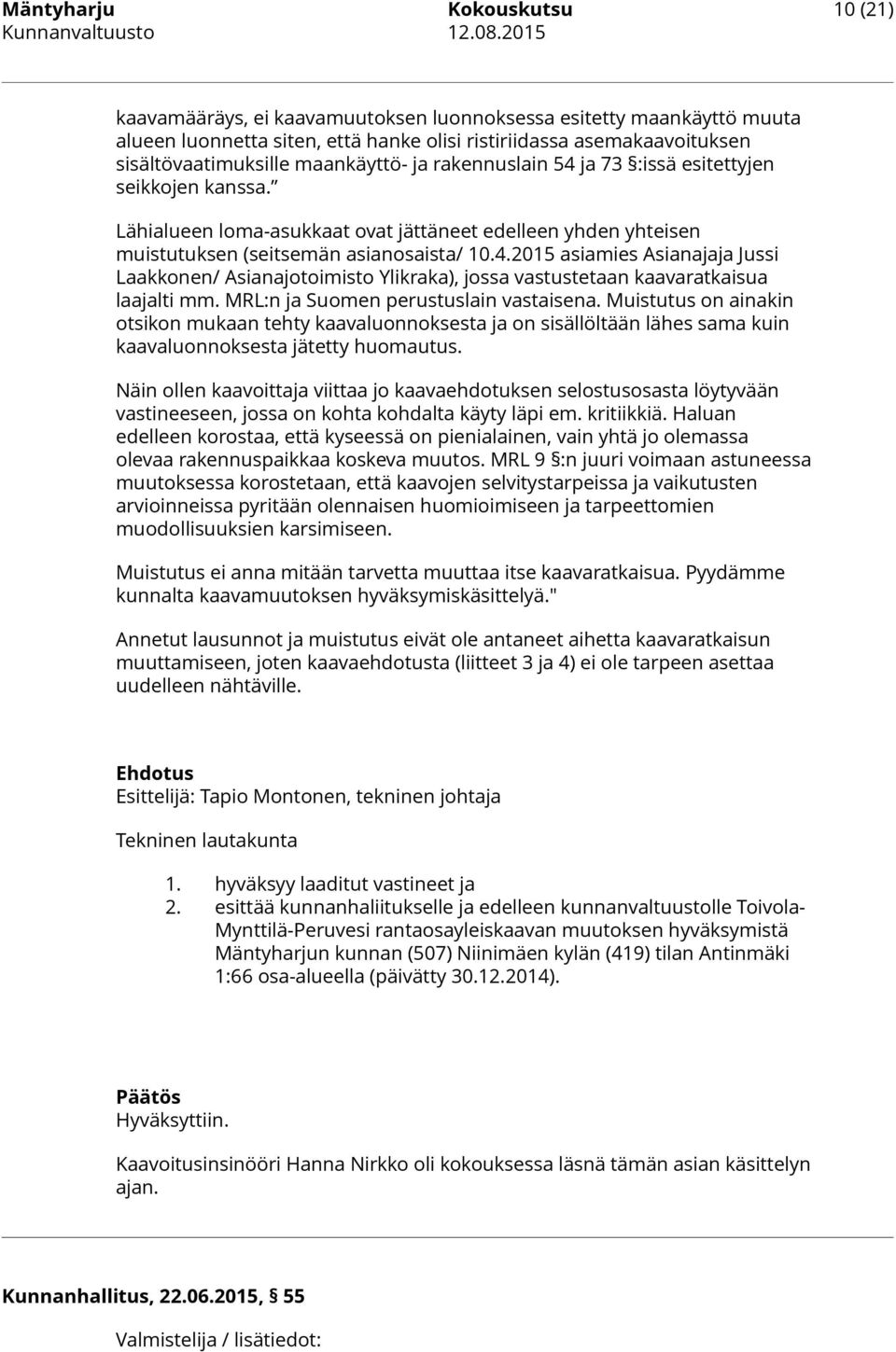 MRL:n ja Suomen perustuslain vastaisena. Muistutus on ainakin otsikon mukaan tehty kaavaluonnoksesta ja on sisällöltään lähes sama kuin kaavaluonnoksesta jätetty huomautus.