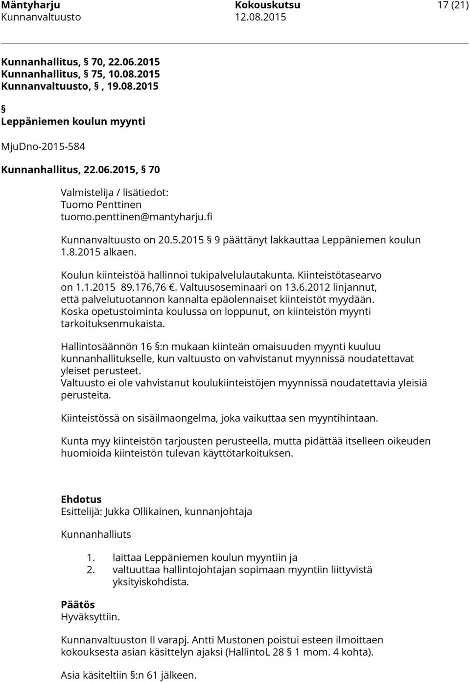 176,76. Valtuusoseminaari on 13.6.2012 linjannut, että palvelutuotannon kannalta epäolennaiset kiinteistöt myydään.