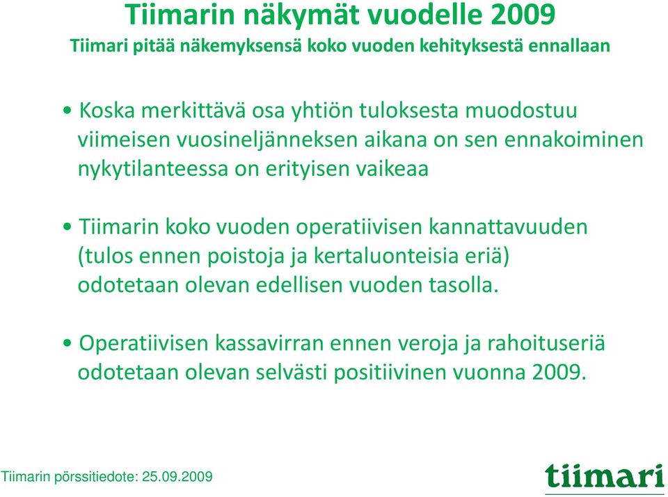 operatiivisen kannattavuuden (tulos ennen poistoja ja kertaluonteisia eriä) odotetaan olevan edellisen vuoden tasolla.