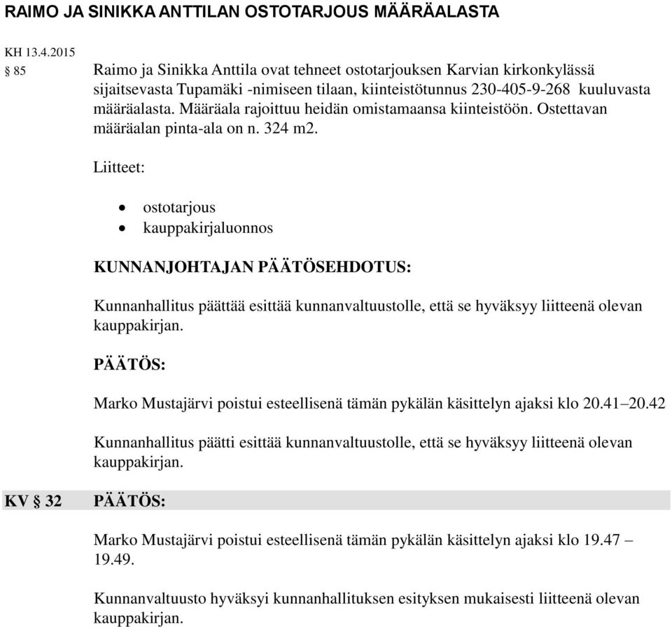 Määräala rajoittuu heidän omistamaansa kiinteistöön. Ostettavan määräalan pinta-ala on n. 324 m2.