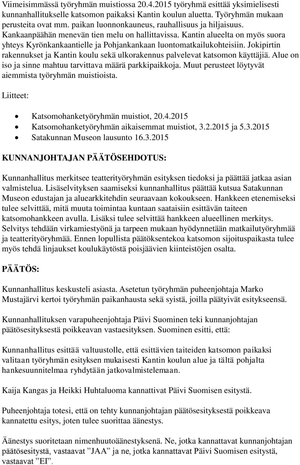 Jokipirtin rakennukset ja Kantin koulu sekä ulkorakennus palvelevat katsomon käyttäjiä. Alue on iso ja sinne mahtuu tarvittava määrä parkkipaikkoja.