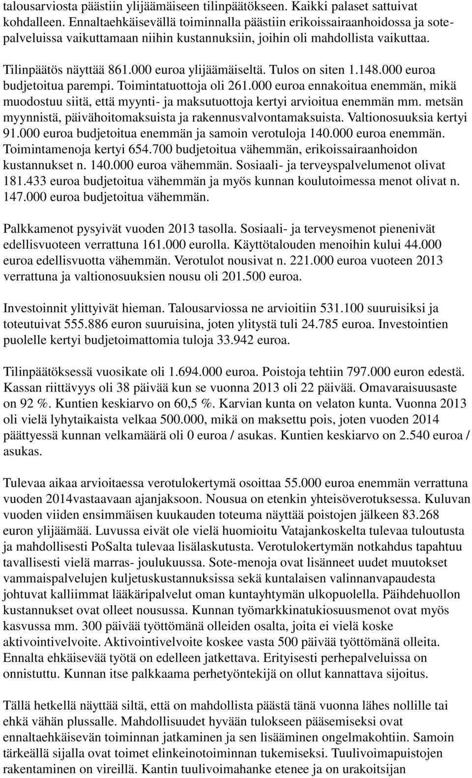 000 euroa ylijäämäiseltä. Tulos on siten 1.148.000 euroa budjetoitua parempi. Toimintatuottoja oli 261.