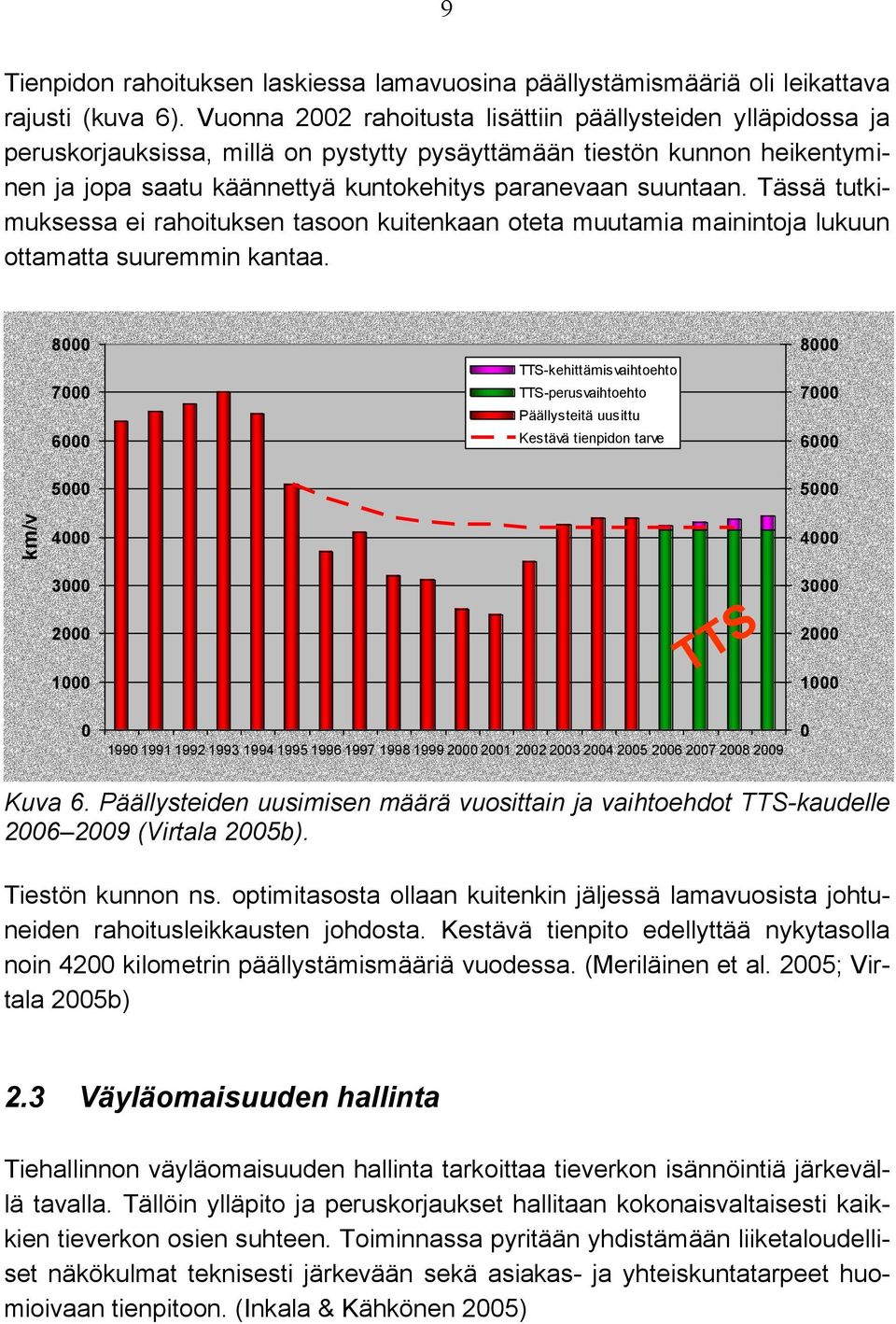 Tässä tutkimuksessa ei rahoituksen tasoon kuitenkaan oteta muutamia mainintoja lukuun ottamatta suuremmin kantaa.