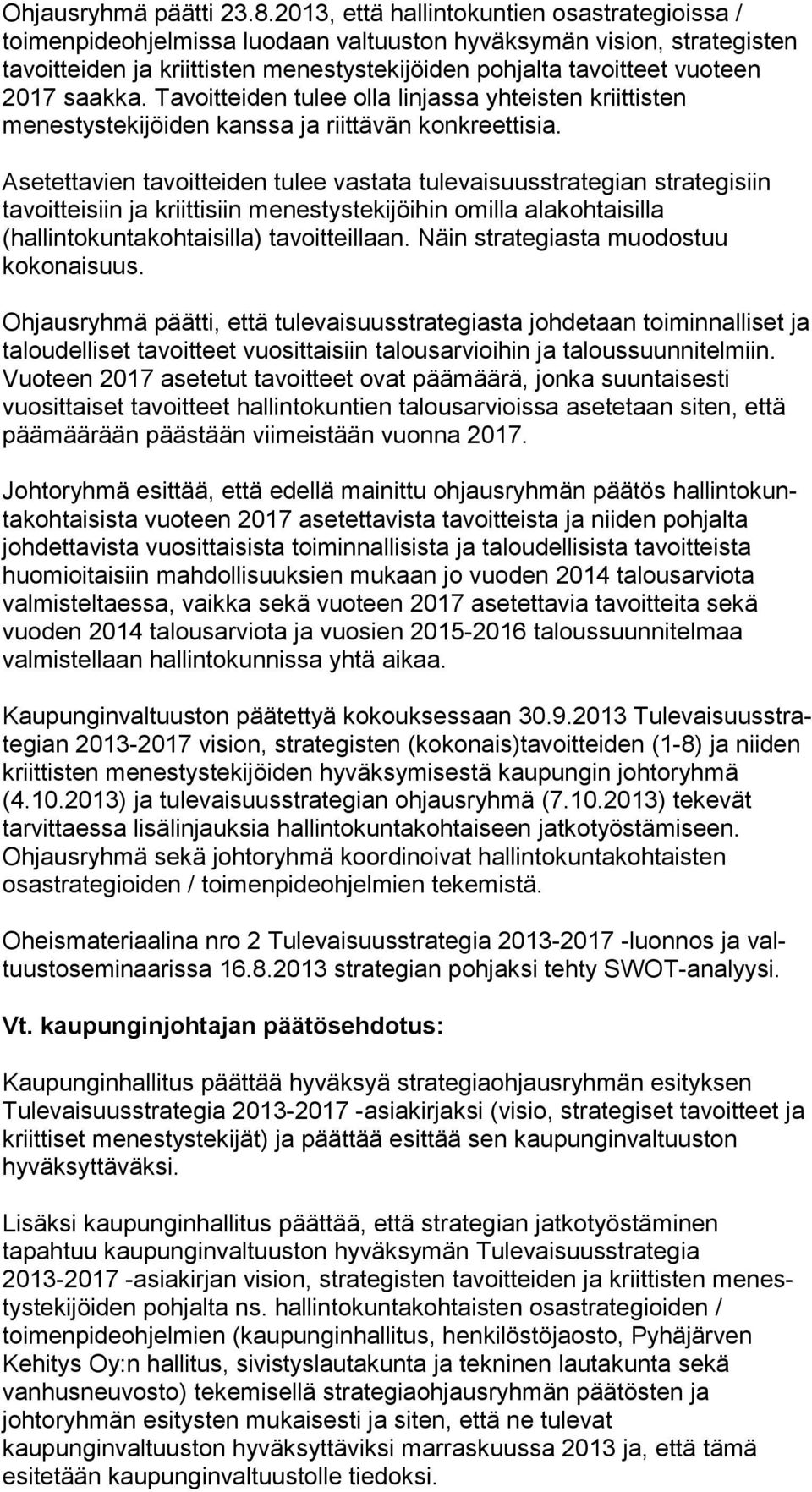 2017 saakka. Tavoitteiden tulee olla lin jas sa yhteisten kriittisten menestystekijöiden kanssa ja riittävän konk reet ti sia.