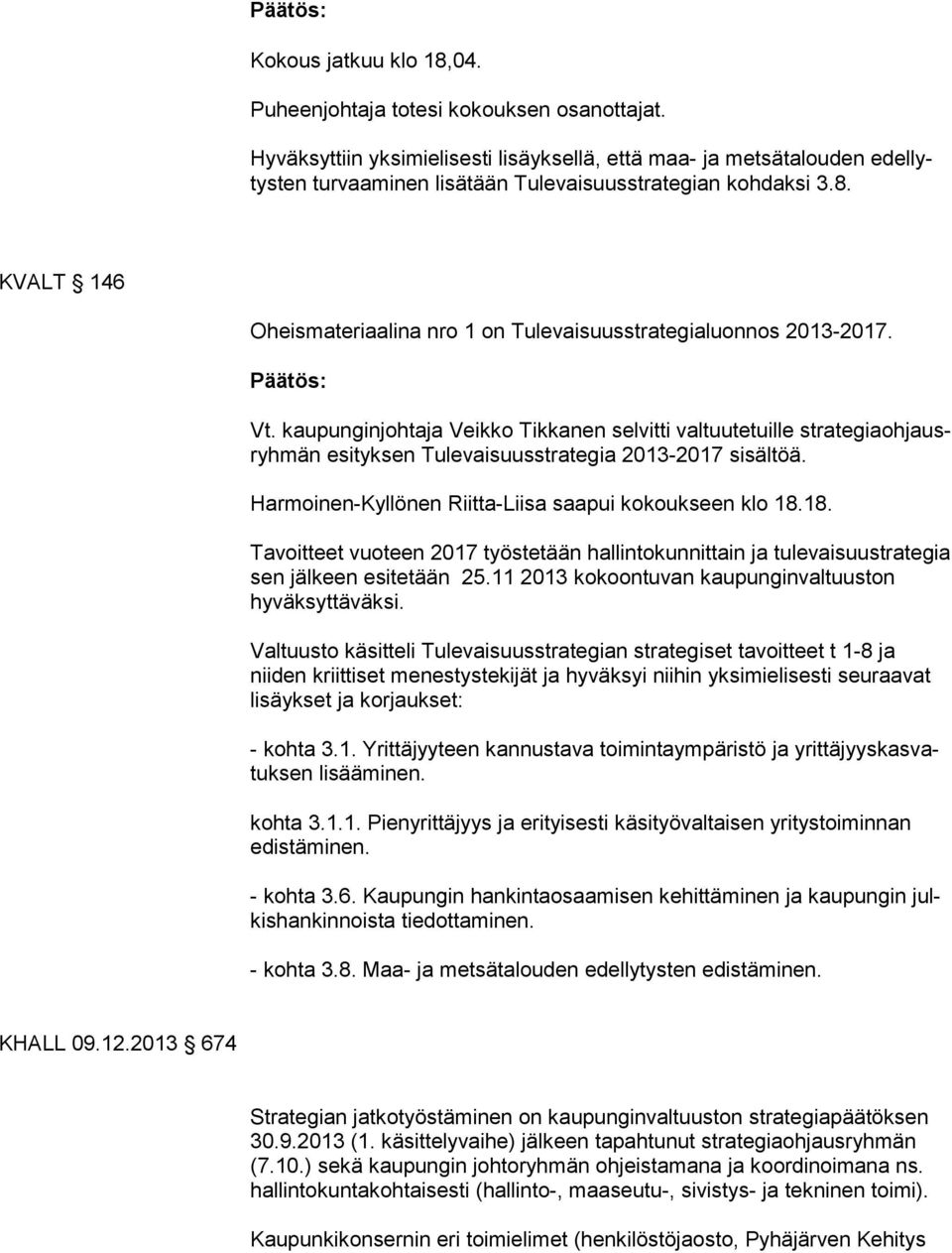 KVALT 146 Oheismateriaalina nro 1 on Tulevaisuusstrategialuonnos 2013-2017. Päätös: Vt.