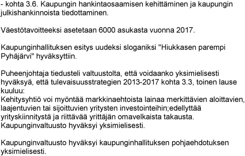 Puheenjohtaja tiedusteli valtuustolta, että voidaanko yk si mie li ses ti hyväksyä, että tulevaisuusstrategien 2013-2017 kohta 3.