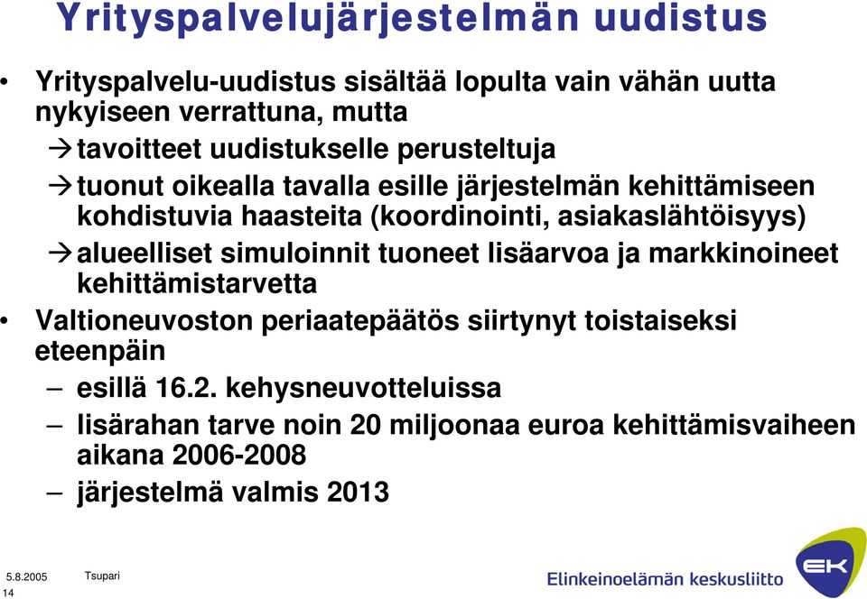 asiakaslähtöisyys) alueelliset simuloinnit tuoneet lisäarvoa ja markkinoineet kehittämistarvetta Valtioneuvoston periaatepäätös