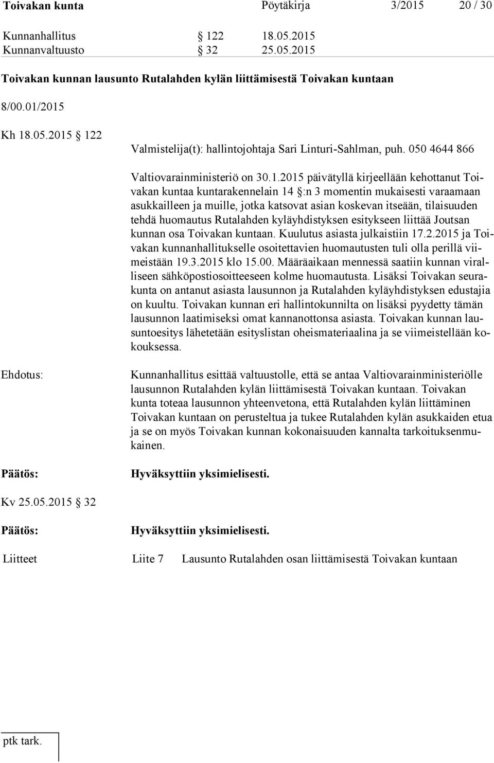 2015 päivätyllä kirjeellään kehottanut Toiva kan kuntaa kuntarakennelain 14 :n 3 momentin mukaisesti varaamaan asuk kail leen ja muille, jotka katsovat asian koskevan itseään, tilaisuuden teh dä