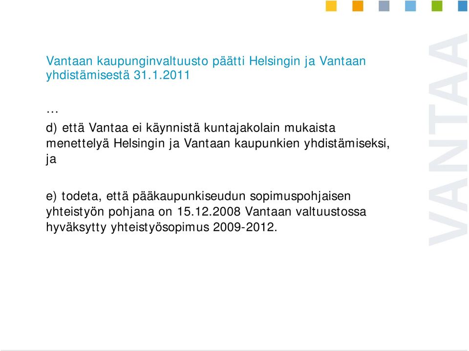 Vantaan kaupunkien yhdistämiseksi, ja e) todeta, että pääkaupunkiseudun