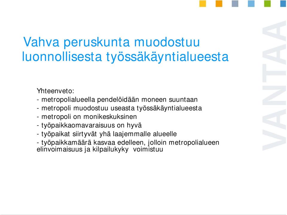 monikeskuksinen - työpaikkaomavaraisuus on hyvä - työpaikat siirtyvät yhä laajemmalle alueelle -
