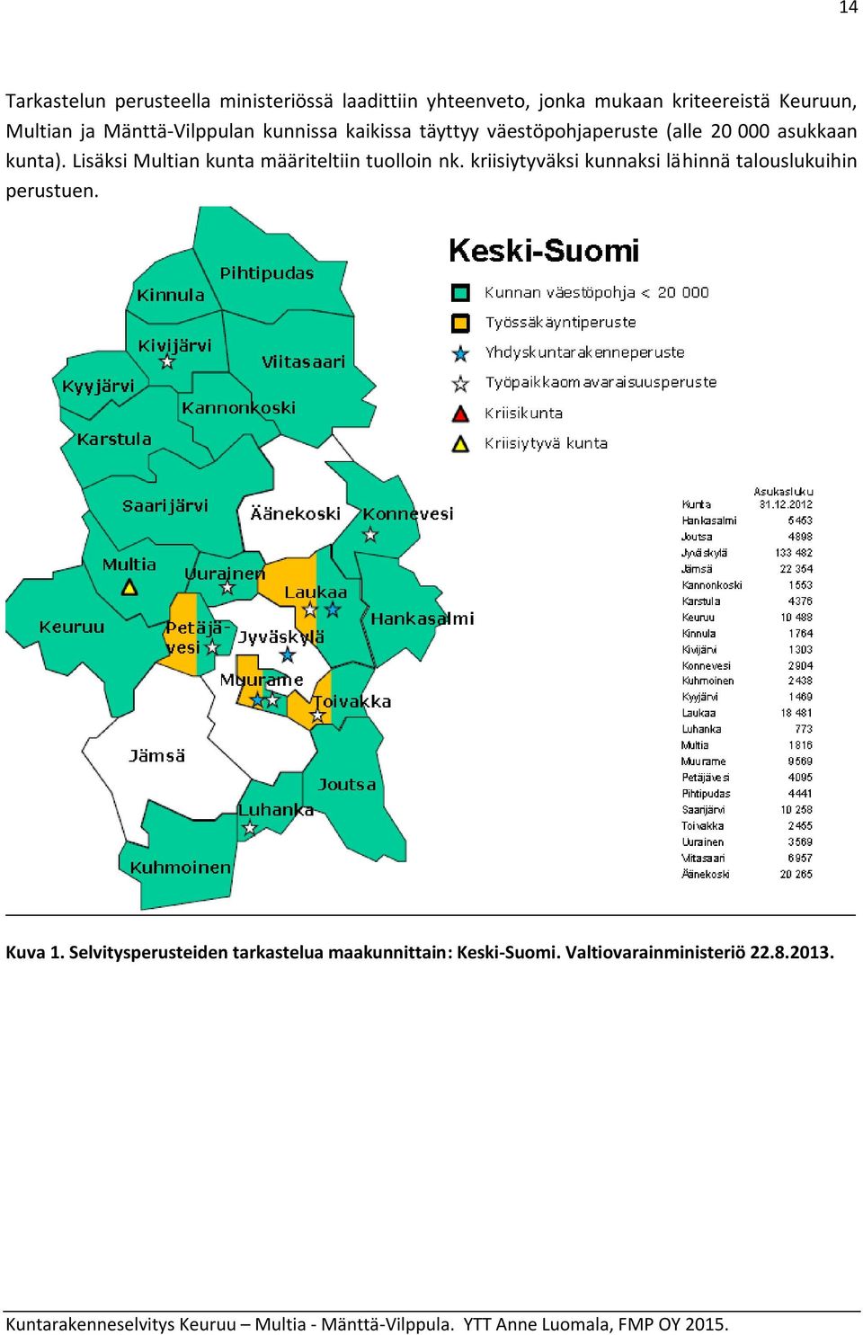 Lisäksi Multian kunta määriteltiin tuolloin nk.