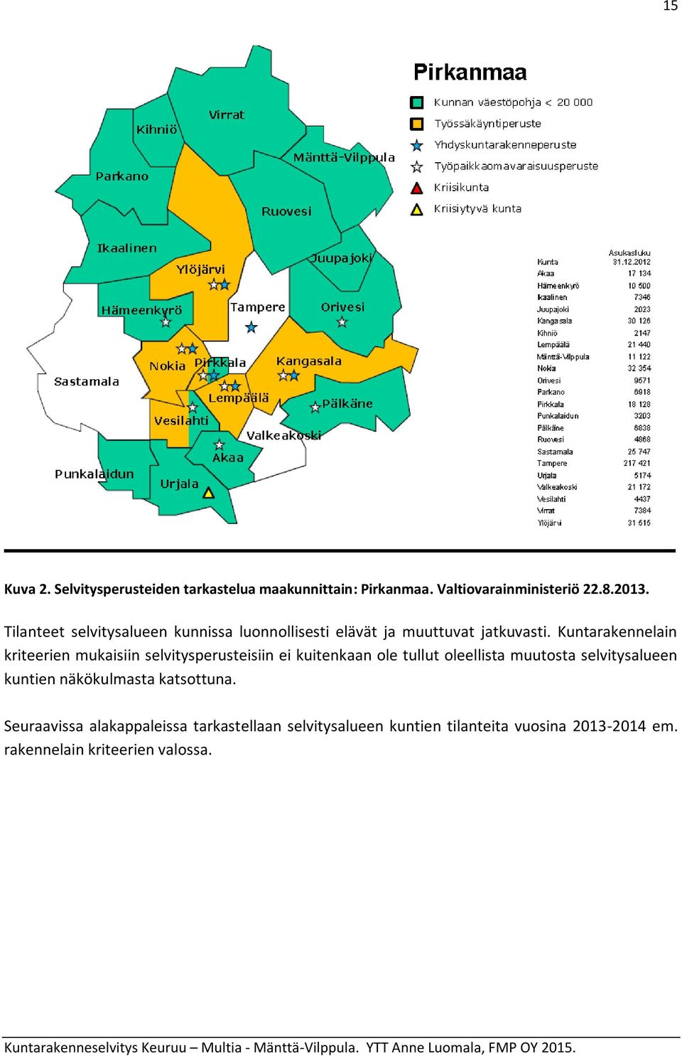 Kuntarakennelain kriteerien mukaisiin selvitysperusteisiin ei kuitenkaan ole tullut oleellista muutosta